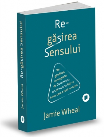 Spiritualitate - Re-gasirea sensului. Regandirea conceptelor de Dumnezeu, sex si moarte intr-o lume care a luat-o razna - Jamie Wheal