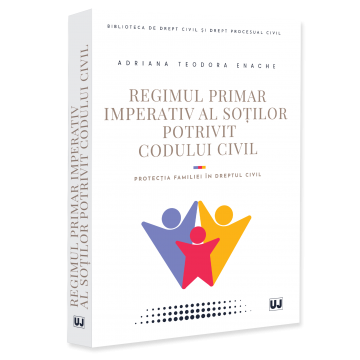 Științe juridice și administrative - Regimul primar imperativ al sotilor potrivit Codului civil. Protectia familiei in dreptul civil - Adriana Teodora Enache