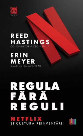 Management - Regula fara reguli. Netflix si cultura reinventarii - Erin Meyer, Reed Hastings