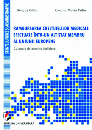 Științe juridice și administrative - Rambursarea cheltuielilor medicale efectuate intr-un alt stat membru al Uniunii Europene. Culegere de practica judiciara