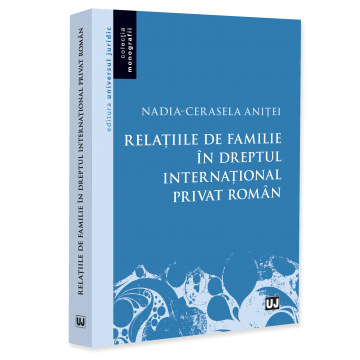 Drept - Relatiile de familie in dreptul international privat roman - Nadia-Cerasela Anitei