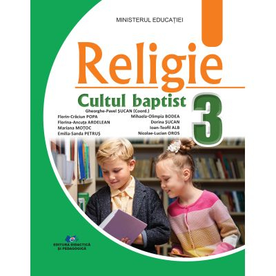 Cartea pentru școală - Religie cultul baptist. Manual pentru clasa a III-a - Florina-Ancuta Ardelean, Nicolae-Lucian Oros, Mihaela-Olimpia Bodea, Ioan-Teofil Alb