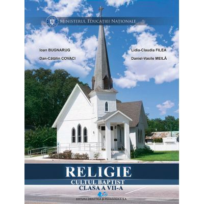 Cartea pentru școală - Religie cultul baptist. Manual pentru clasa a VII-a - Ioan Bugnarug, Dan Catalin Covaci, Lidia Claudia Filea, Daniel Vasile Meila