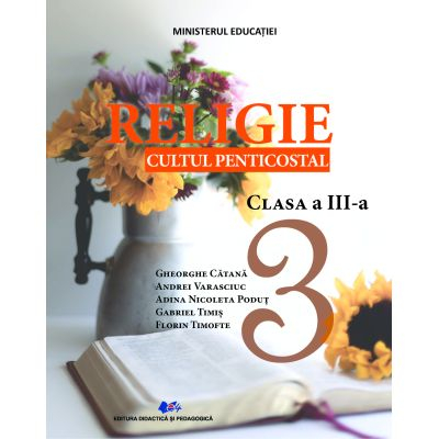 Cartea pentru școală - Religie cultul penticostal. Manual pentru clasa a III-a - Gheorghe Catana, Andrei Varasciuc
