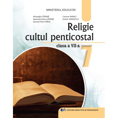 Preuniversitaria - Religie cultul penticostal. Manual pentru clasa a VII-a 2024 - Gheorghe Catana, Speranta Doina Catana, Samuel-Florin Birle