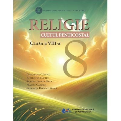 Preuniversitaria - Religie cultul penticostal. Manual pentru clasa a VIII-a 2025 - Gheorghe Catana, Andrei Varasciuc, Samuel Florin Birle