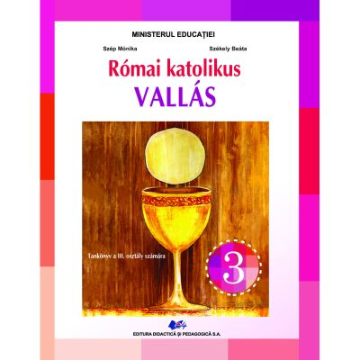 Carte Preuniversitară - Religie cultul romano-catolic de limba maghiara. Manual pentru clasa a III-a 2023 - Carla-Monica Szep, Szekely Beata