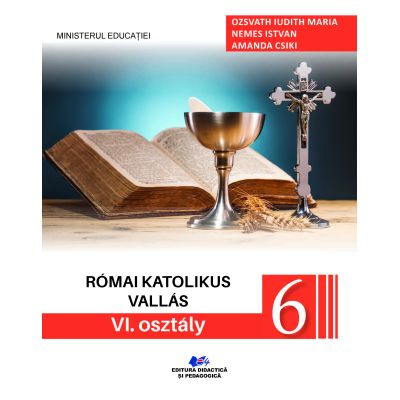 Cartea pentru școală - Religie cultul romano-catolic de limba maghiara. Manual pentru clasa a VI-a 2024 - Ozsvath Iudith Maria, Nemes Istvan, Amanda Csiki