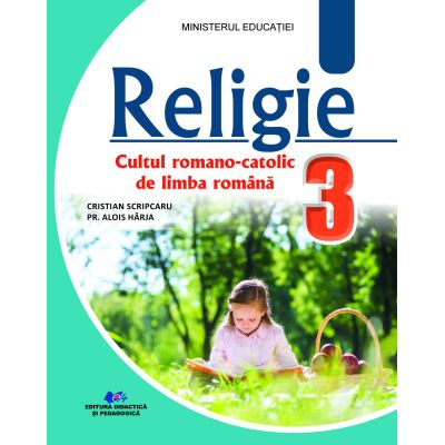 School book - Religion, the Roman-Catholic cult of the Romanian language. textbook for the 3rd grade - Cristian Scripcaru, Alois Harja