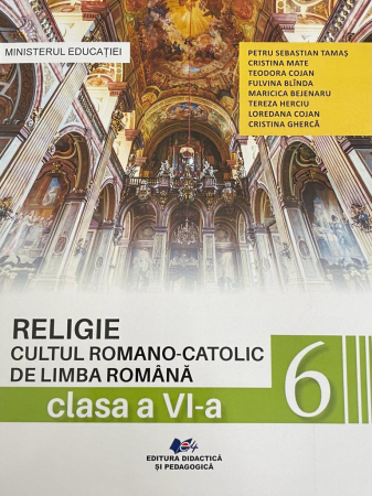 Cartea pentru școală - Religie cultul romano-catolic de limba romana. Manual pentru clasa a VI-a 2024- Petru Sebastian Tamas, Cristina Mate, Teodora Cojan, Fulvina Blinda