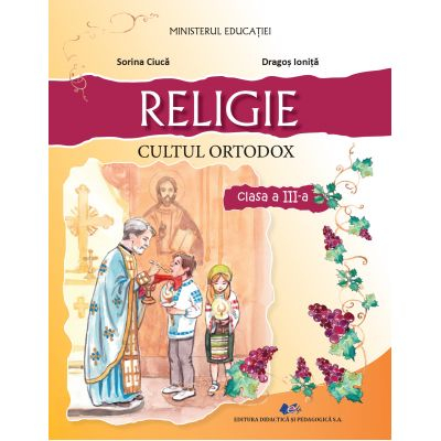 Cartea pentru școală - Religie cultul ortodox. Manual pentru clasa a III-a - Sorina Ciuca, Dragos Ionita