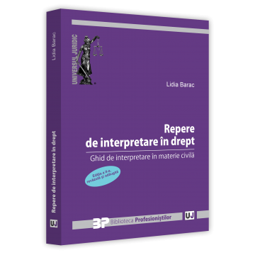 Drept - Repere de interpretare in drept. Ghid de interpretare in materie civila. Editia a II-a, revazuta si adaugita - Lidia Barac