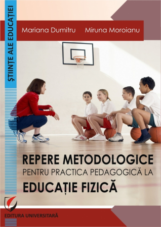 Pedagogie  - Repere metodologice pentru practica pedagogica la educatie fizica - Miruna Moroianu, Mariana Dumitru