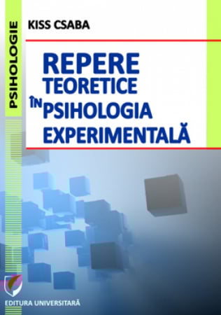 Psihologie - Repere teoretice in psihologia experimentala - Kiss Csaba