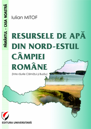 Pământul - casa noastră - Resursele de apa din nord-estul campiei romane (intre raurile Calmatui si Buzau) - Iulian Mitof