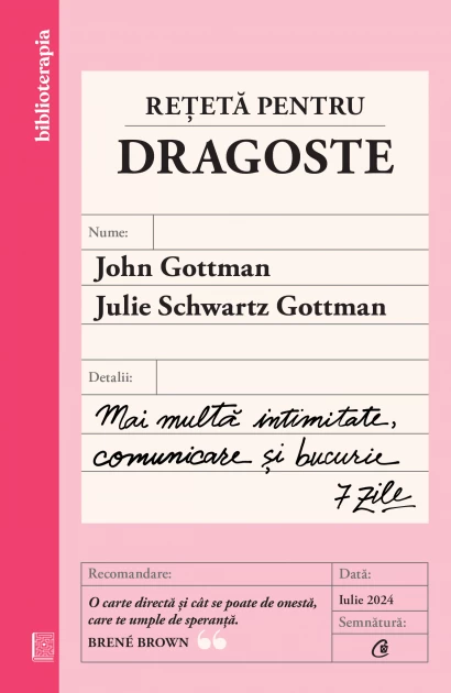 Psihologie - Reteta pentru dragoste. Mai multa intimitate, comunicare si bucurie – 7 zile - John Gottman, Julie Schwartz Gottman