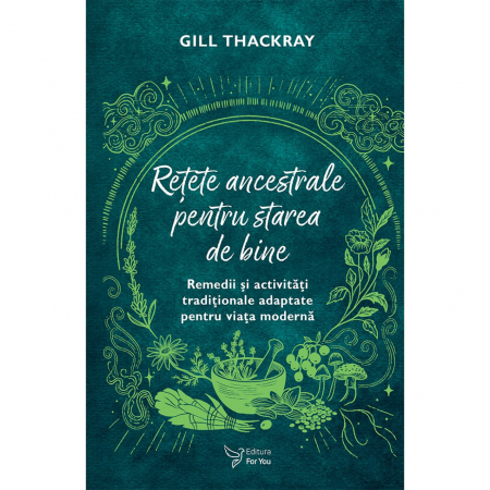 Spiritualitate - Retete ancestrale pentru starea de bine - Gill Thackray