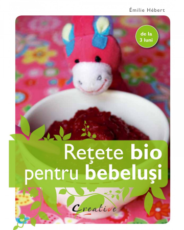 Cărți de bucate - Retete bio pentru bebelusi. De la 3 luni - Emilie Hebert