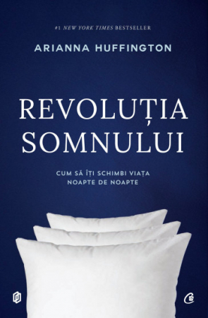 Psihologie - Revolutia somnului. Cum sa iti schimbi viata noapte de noapte - Arianna Huffington