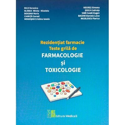 Medicină - Rezidentiat farmacie. Teste grila de farmacologie si toxicologie - Veronica Bild, Nicoleta-Mirela Blebea, Maria Bogdan, Cornel Chirita