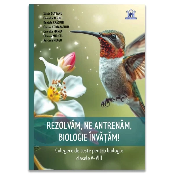 School book - We solve, we practice, we learn biology! Collection of tests for biology grades V-VIII - Adriana Neagu, Camelia Afrim, Camelia Manea, Corina Kodjabashija, Daniela Craciun, Florina Miricel, Silvia Olte