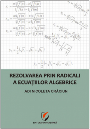 Matematică - Rezolvarea prin radicali a ecuatiilor algebrice - Adi Nicoleta Craciun