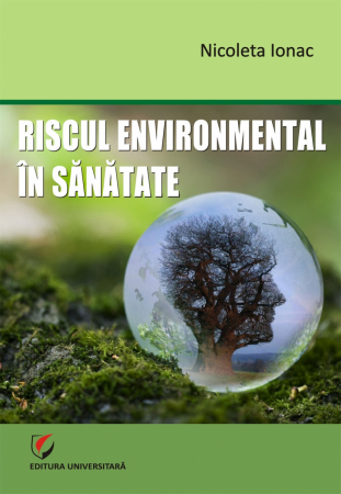 Pământul - casa noastră - Riscul environmental in sanatate - Nicoleta Ionac