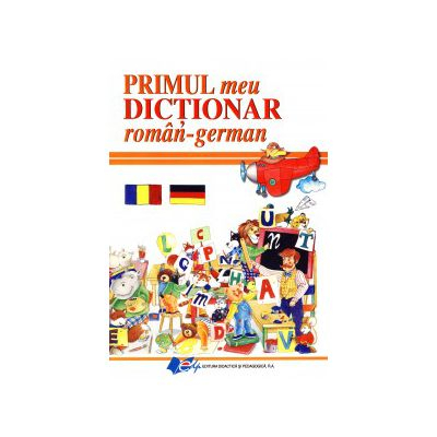 Filologie - Primul meu dictionar roman - german - Elena Ionescu