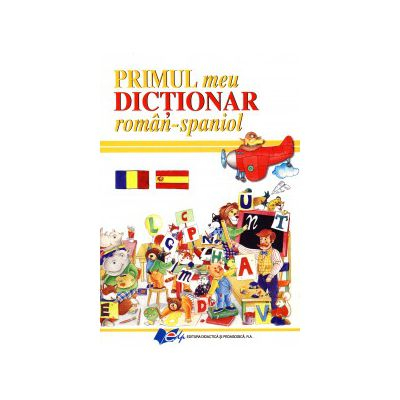 Filologie - Primul meu dictionar roman - spaniol - Elena Ionescu