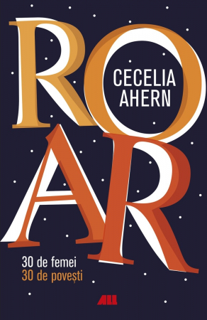 Roman - ROAR. 30 de femei. 30 de povesti - Cecelia Ahern