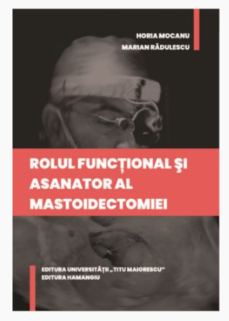 Medicină - Rolul functional si asanator al mastoidectomiei - Horia Mocanu, Marian Radulescu