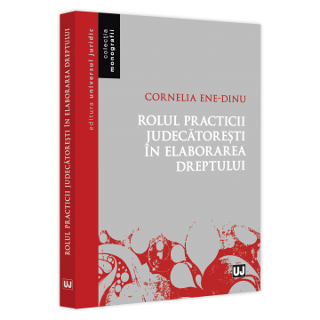 Drept - Rolul practicii judecatoresti in elaborarea dreptului - Cornelia Beatrice Gabriela Ene-Dinu