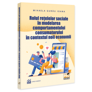 Marketing - Rolul retelelor sociale in modelarea comportamentului consumatorului in contextul noii economii - Mihaela Ioana Gurau