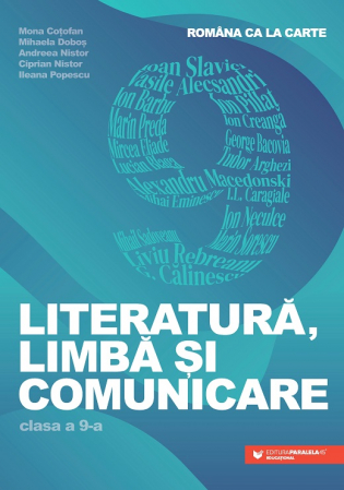 Cartea pentru școală - Romana ca la carte. Literatura, limba si comunicare. Clasa a IX-a - Mona Cotofan, Mihaela Dobos, Andreea Nistor, Ciprian Nistor, Ileana Popescu