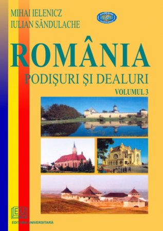 Pământul - casa noastră - Romania. Podisuri si dealuri - vol. III