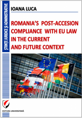 Drept - Romania's post-accesion compliance with EU law in the current and future context - Ioana Luca
