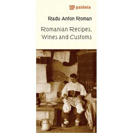 Cărți de bucate - Romanian Recipes, Wines and Customs - Radu Anton Roman