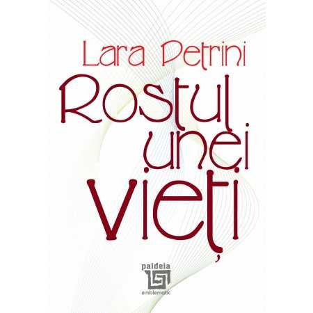Roman - Rostul unei vieti - Lara Petrini