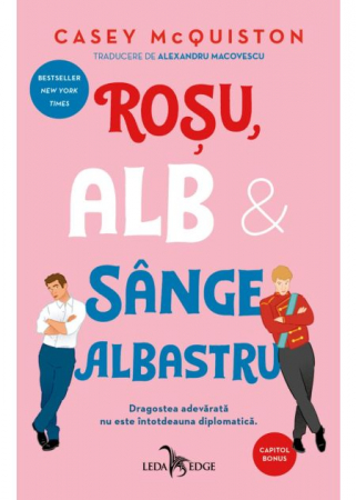 Literatură pentru adolescenți - Rosu, alb si sange albastru. Dragostea adevarata nu este intotdeauna diplomatica. Editia a II-a - Casey McQuiston