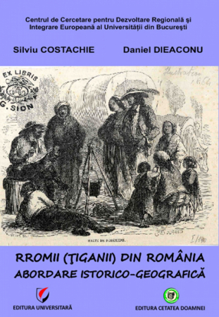 Istorie - Rromii (Tiganii) din Romania. Abordare istorico-geografica - Silviu Costachie, Daniel Dieaconu