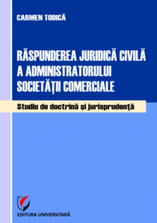 Științe juridice și administrative - Raspunderea juridica civila a administratorului societatii comerciale. Studiu de doctrina si jurisprudenta