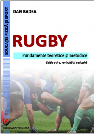 Educație fizică și sport - Rugby. Fundamente teoretice si metodice - Dan Badea