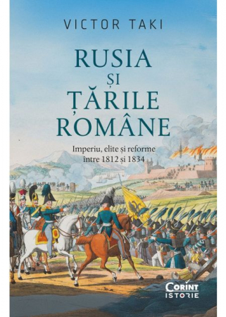 Istorie - Rusia si Tarile Romane. Imperiu, elite si reforme intre 1812 si 1834 - Victor Taki