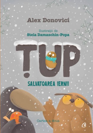 Literatură pentru copii - Tup. Salvatoarea iernii. Cartea II. Editia a II-a - Alex Donovici, Stela Damaschin-Popa