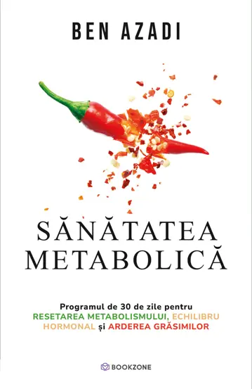 Sănătate - Sanatatea metabolica. Programul de 30 de zile pentru resetarea metabolismului, echilibru hormonal si arderea grasimilor - Ben Azadi