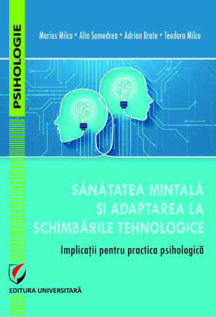 Psihologie - Sănătatea mintală şi adaptarea la schimbările tehnologice. Implicaţii pentru practica psihologică