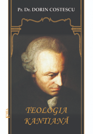 Religion and Philosophy - Kantian theology. Studies, essays - Fr. Dr. Dorin Costescu