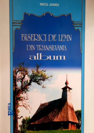 Religion and Philosophy - Wooden churches in Transylvania. Diocese of Arad and Hunedoara, Hunedoara County. Album - Nicu Jianu
