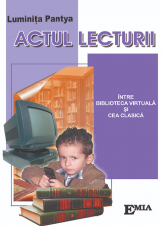 Preuniversitaria - The act of reading. Between the virtual library and the classic one - Luminita Pantya
