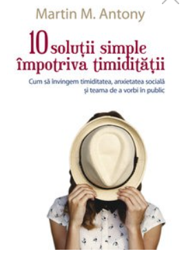 Psihologie aplicata in viata de zi cu zi - 10 solutii simple impotriva timiditatii - Martin M Antony